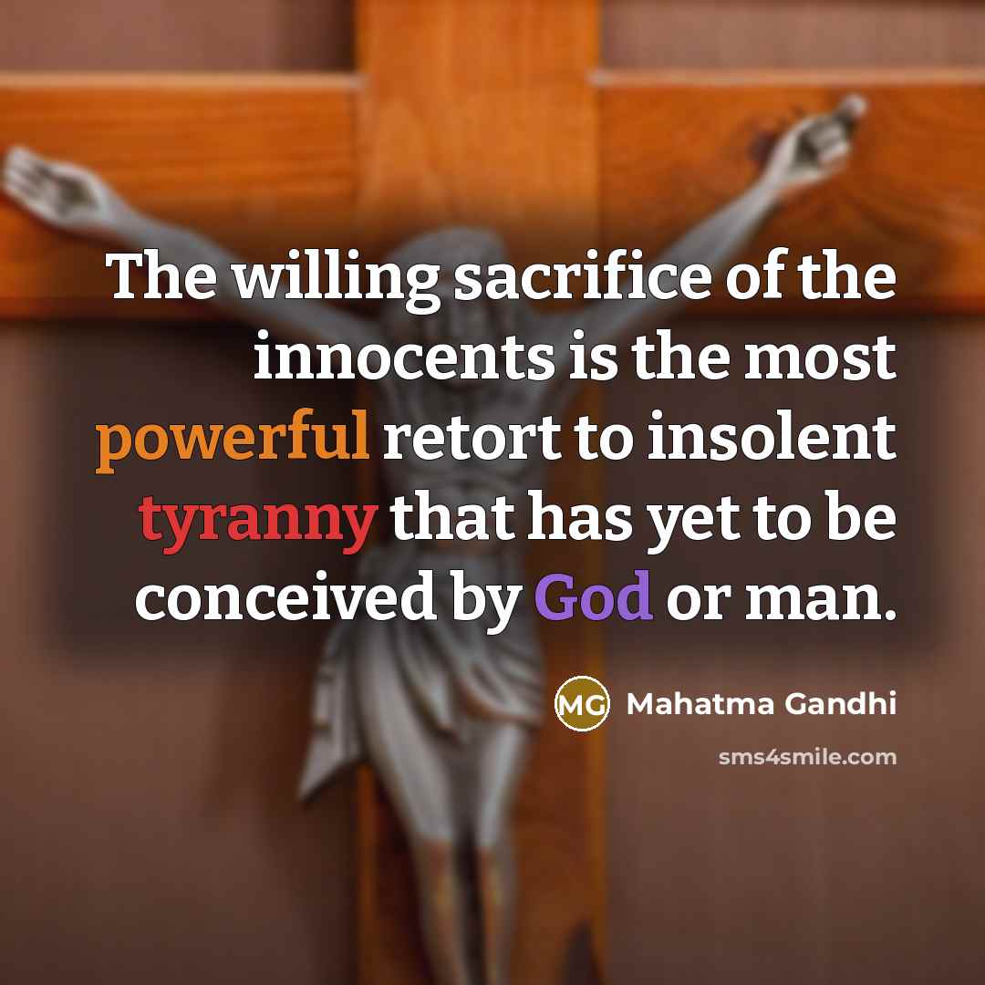 “The willing sacrifice of the innocents is the most powerful…” quote by Mahatma Gandhi