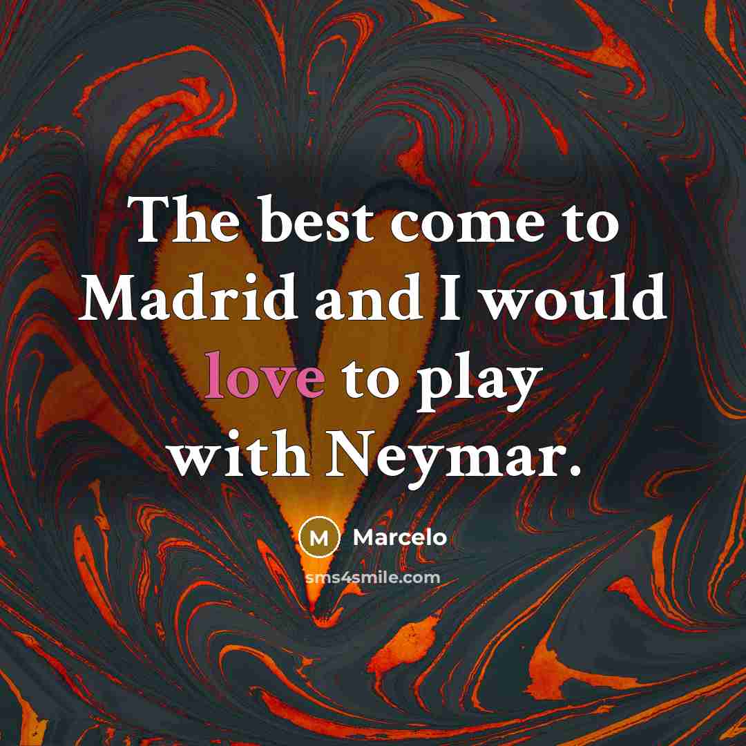 “The best come to Madrid and I would love to…” quote by Marcelo