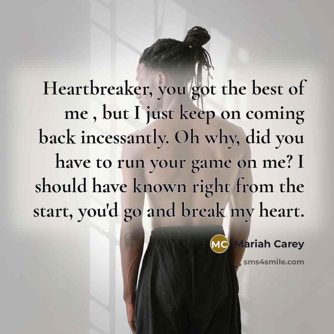 “Heartbreaker, you got the best of me , but I…” quote by Mariah Carey