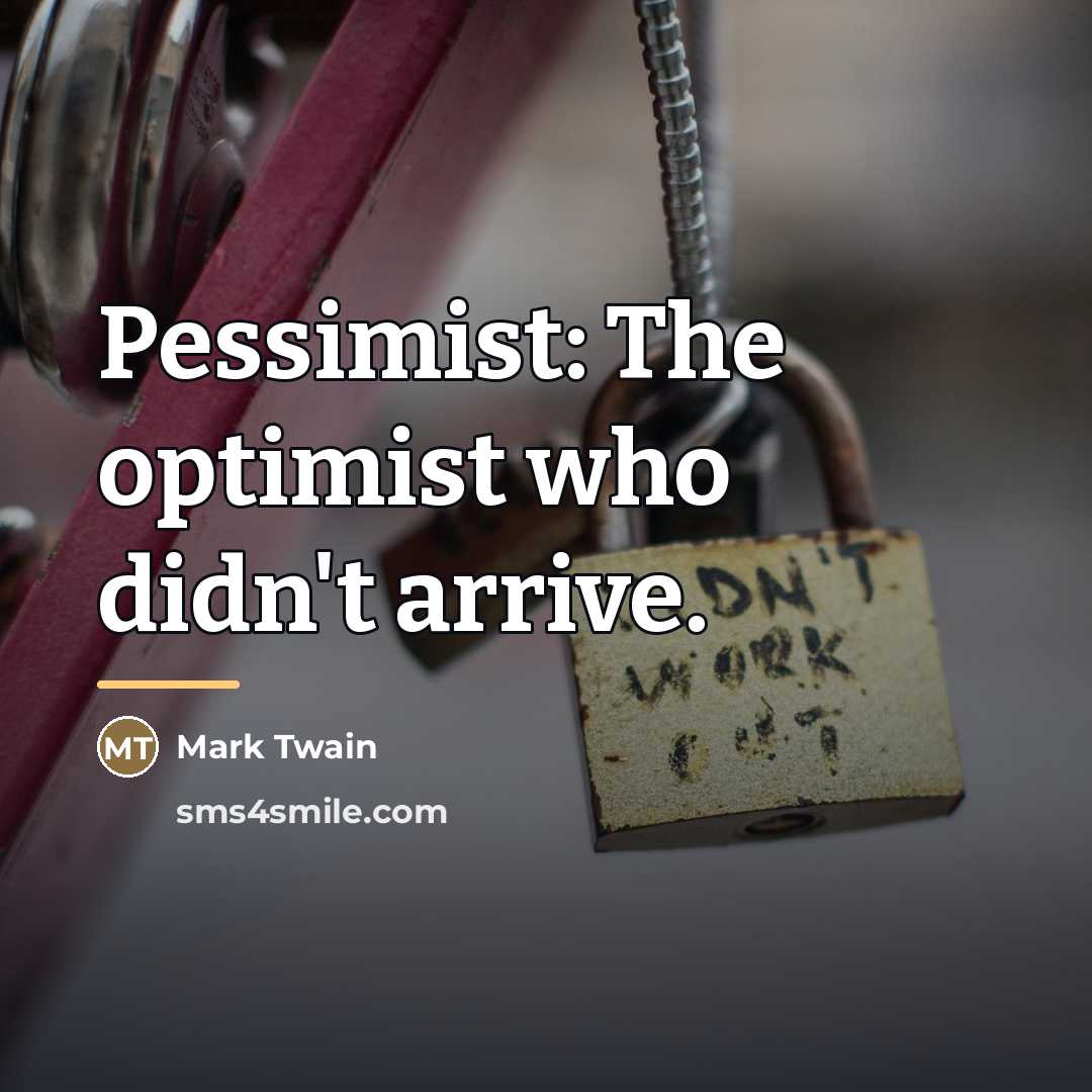 “Pessimist: The optimist who didn't arrive.…” quote by Mark Twain