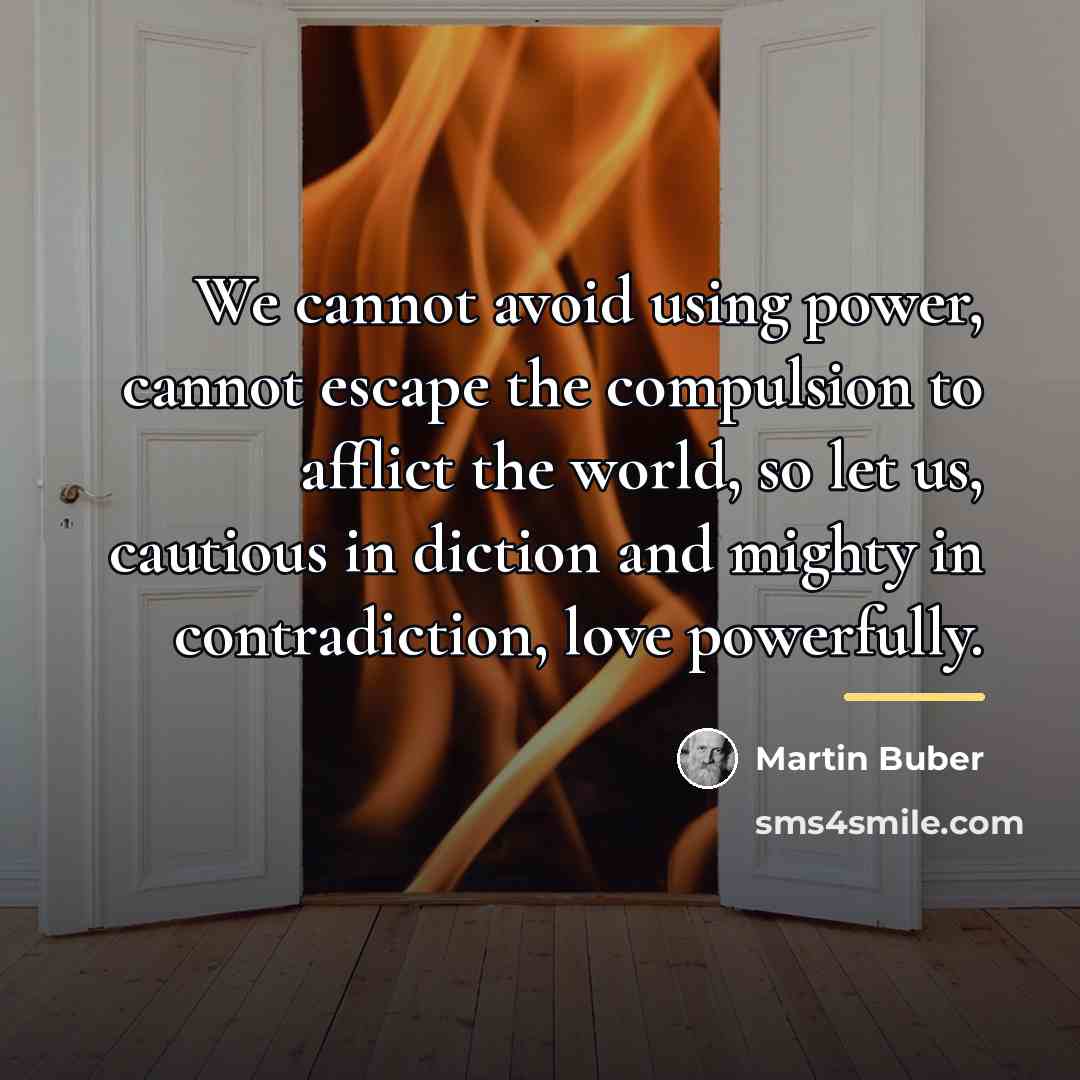 “We cannot avoid using power, cannot escape the compulsion to…” quote by Martin Buber