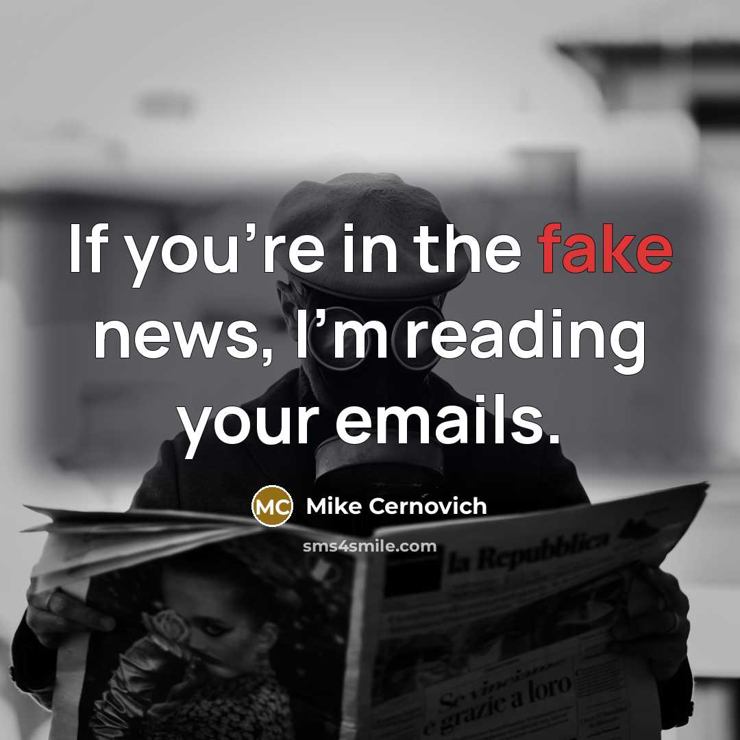 “If you're in the fake news, I'm reading your emails.” quote by Mike Cernovich