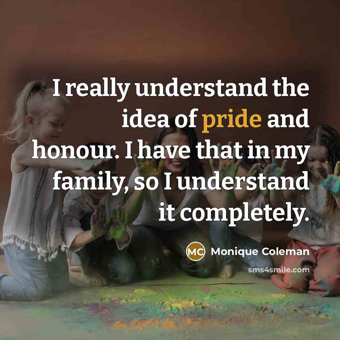 “I really understand the idea of pride and honour. I…” quote by Monique Coleman