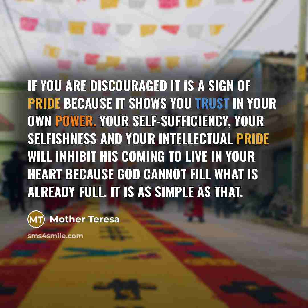 “If you are discouraged it is a sign of pride…” quote by Mother Teresa