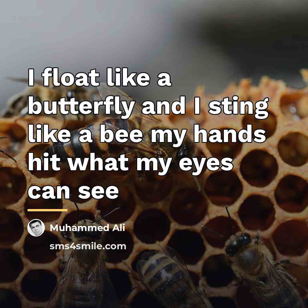 “I float like a butterfly and I sting like a…” quote by Muhammed Ali