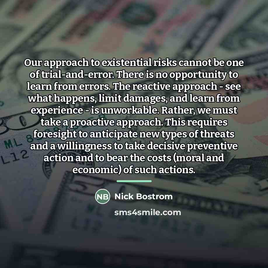 “Our approach to existential risks cannot be one of trial-and-error.…” quote by Nick Bostrom