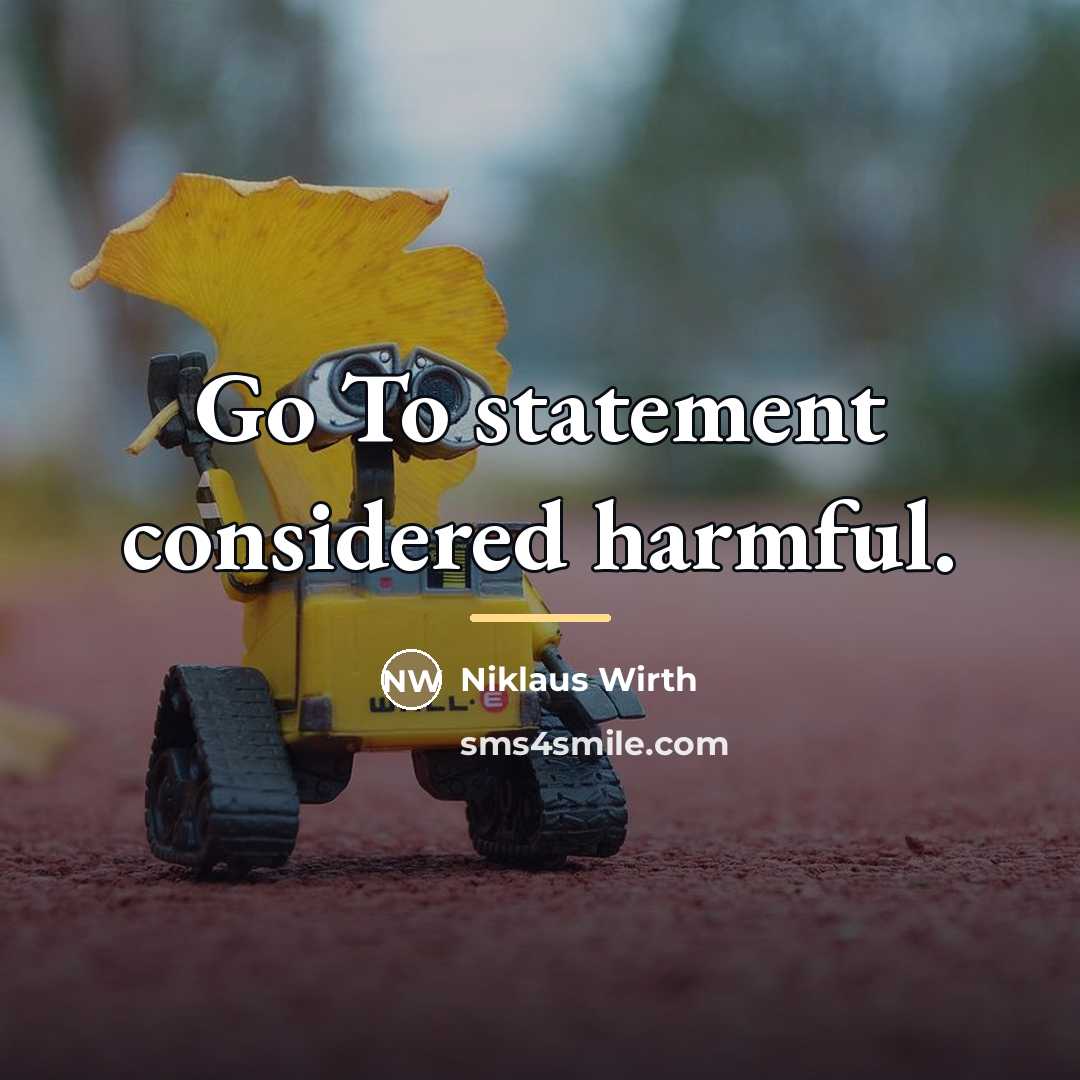 “Go To statement considered harmful.…” quote by Niklaus Wirth