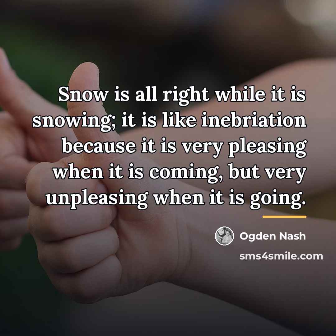 “Snow is all right while it is snowing; it is…” quote by Ogden Nash