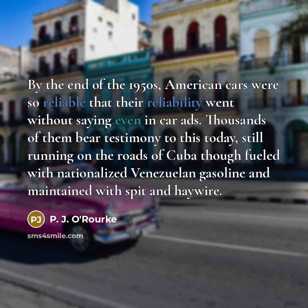 “By the end of the 1950s, American cars were so…” quote by P. J. O'Rourke