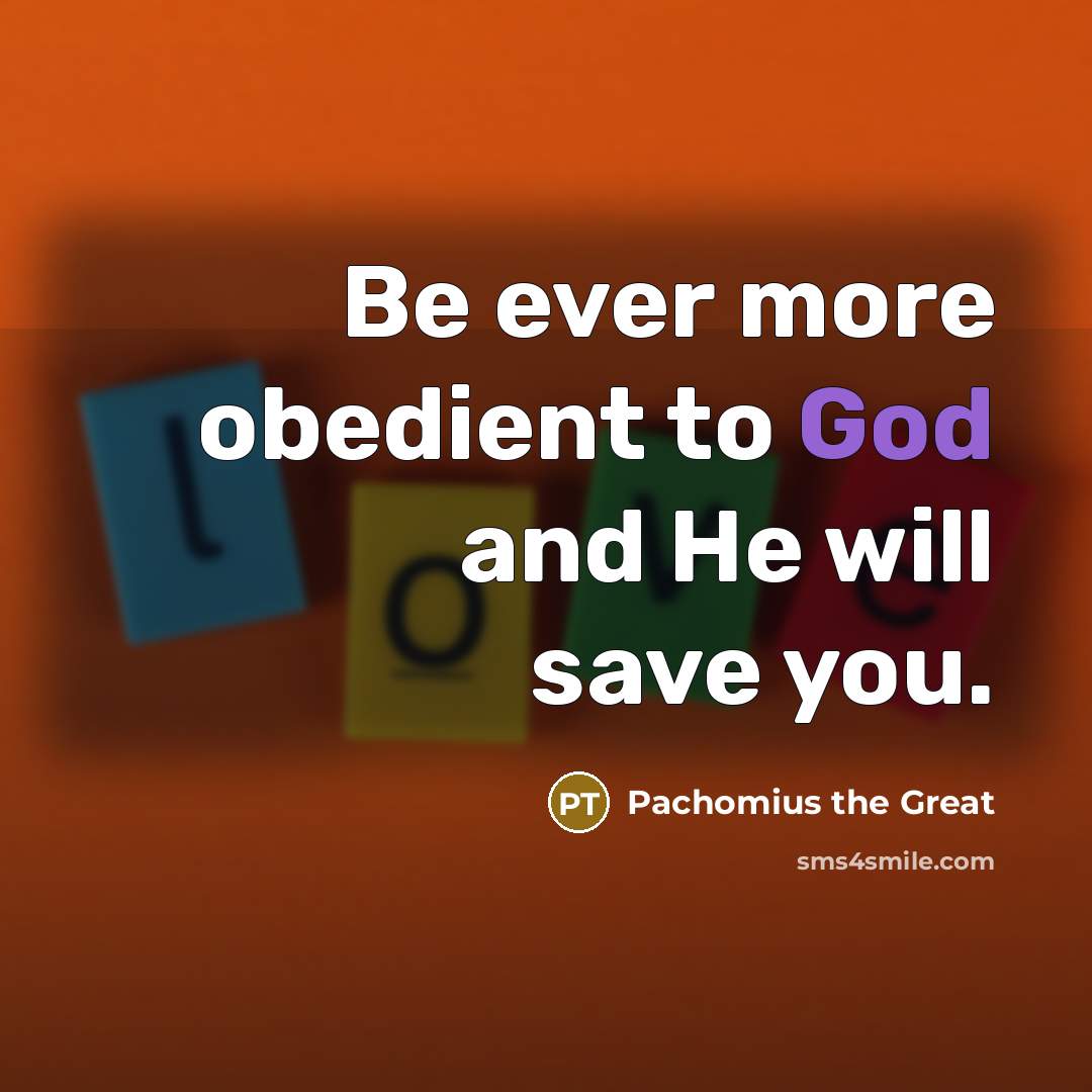“Be ever more obedient to God and He will save…” quote by Pachomius the Great