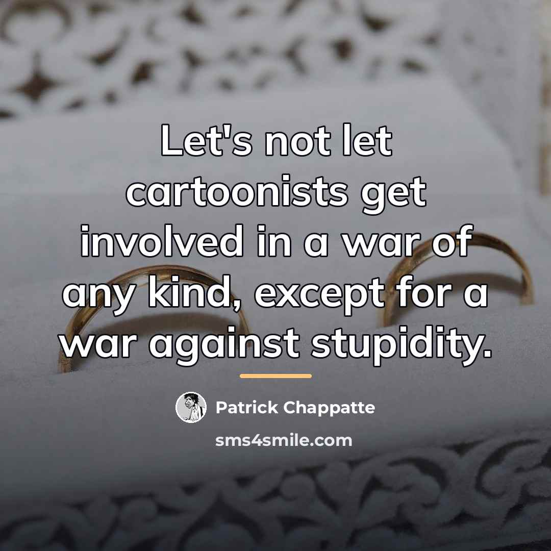 “Let's not let cartoonists get involved in a war of…” quote by Patrick Chappatte