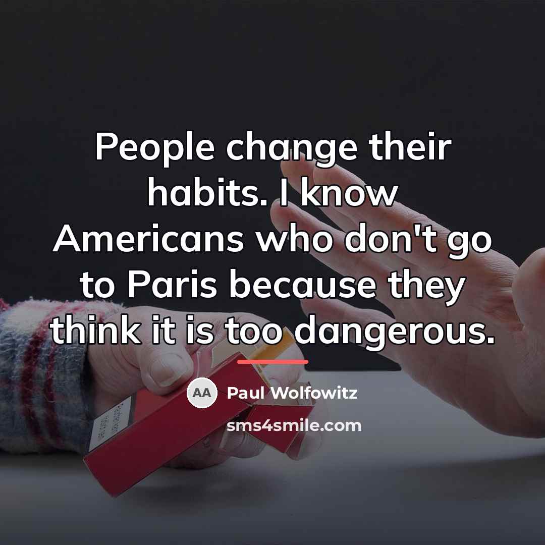 “People change their habits. I know Americans who don't go…” quote by Paul Wolfowitz