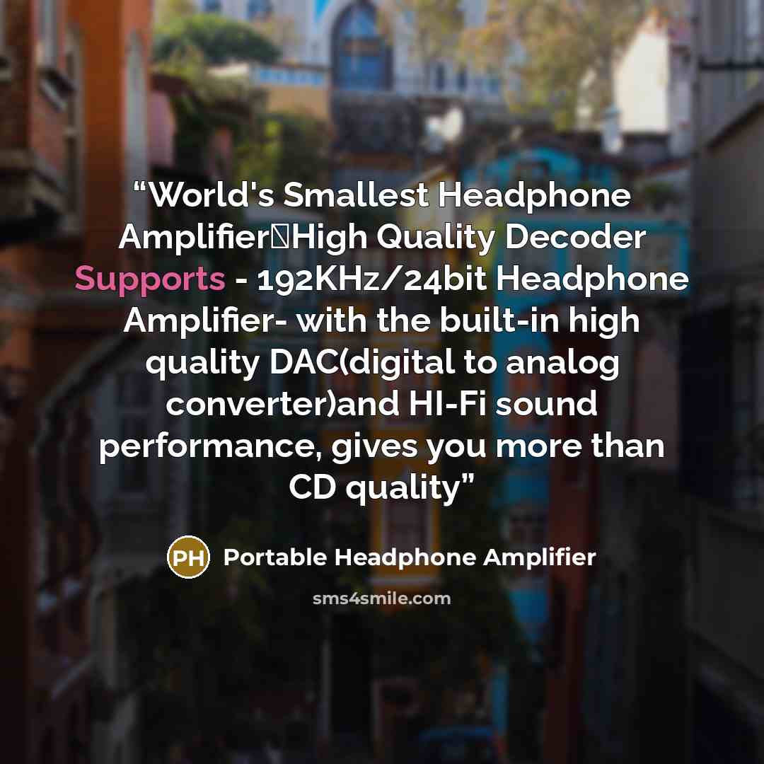 “World's Smallest Headphone Amplifier，High Quality Decoder Supports - 192KHz/24bit Headphone Amplifier- with the built-in high quality DAC(digital to analog converter)and HI-Fi sound performance, gives you more than CD quality” quote by Portable Headphone Amplifier