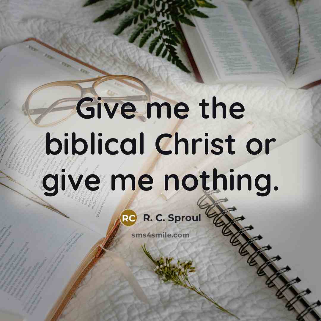 “Give me the biblical Christ or give me nothing.…” quote by R. C. Sproul