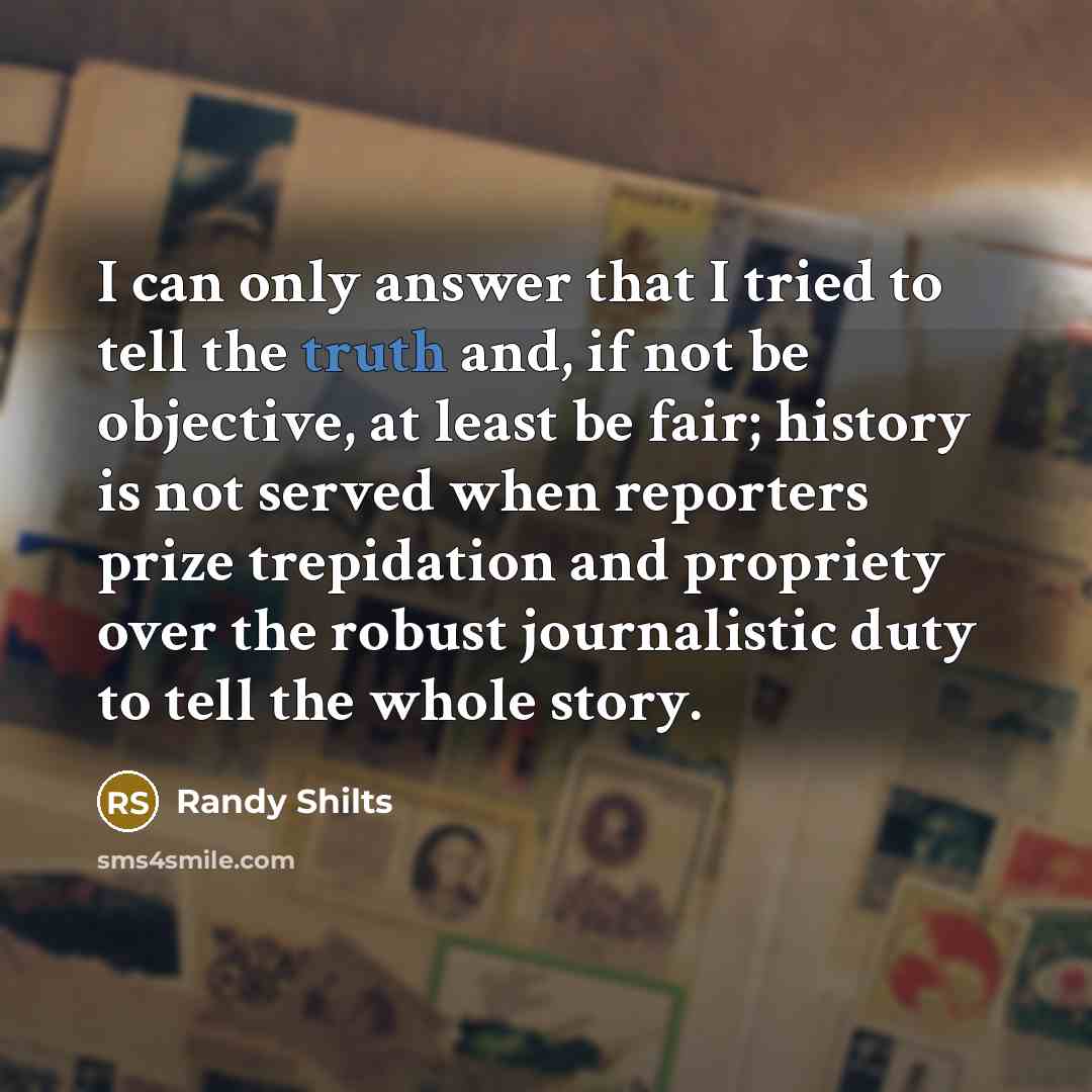 “I can only answer that I tried to tell the…” quote by Randy Shilts
