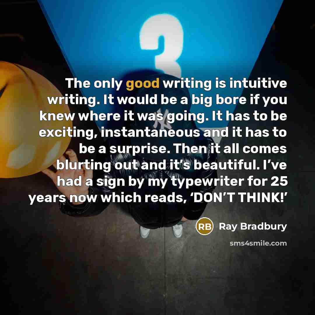 “The only good writing is intuitive writing. It would be…” quote by Ray Bradbury