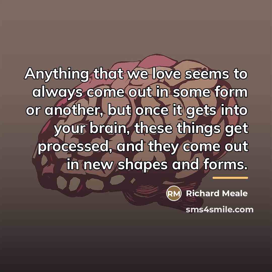 “Anything that we love seems to always come out in…” quote by Richard Meale