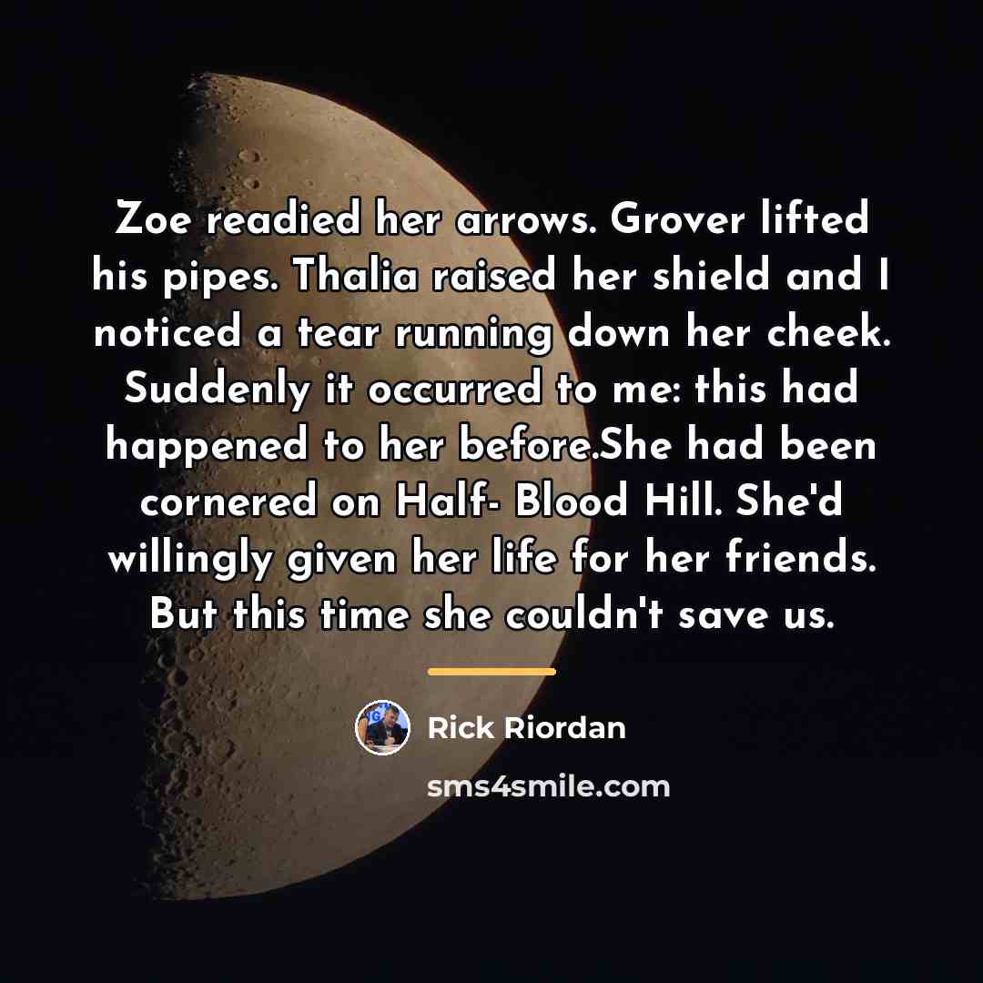 “Zoe readied her arrows. Grover lifted his pipes. Thalia raised…” quote by Rick Riordan