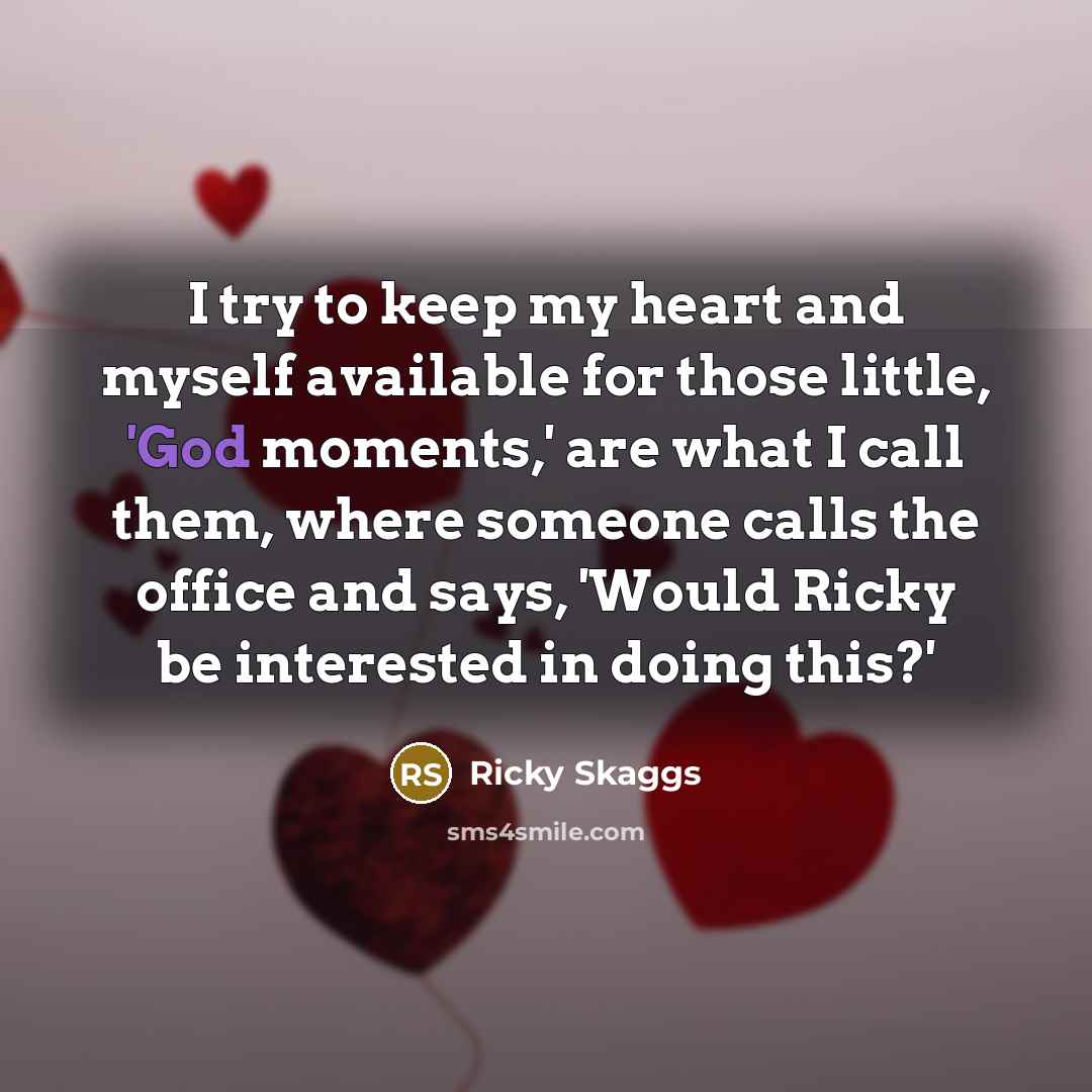 “I try to keep my heart and myself available for…” quote by Ricky Skaggs