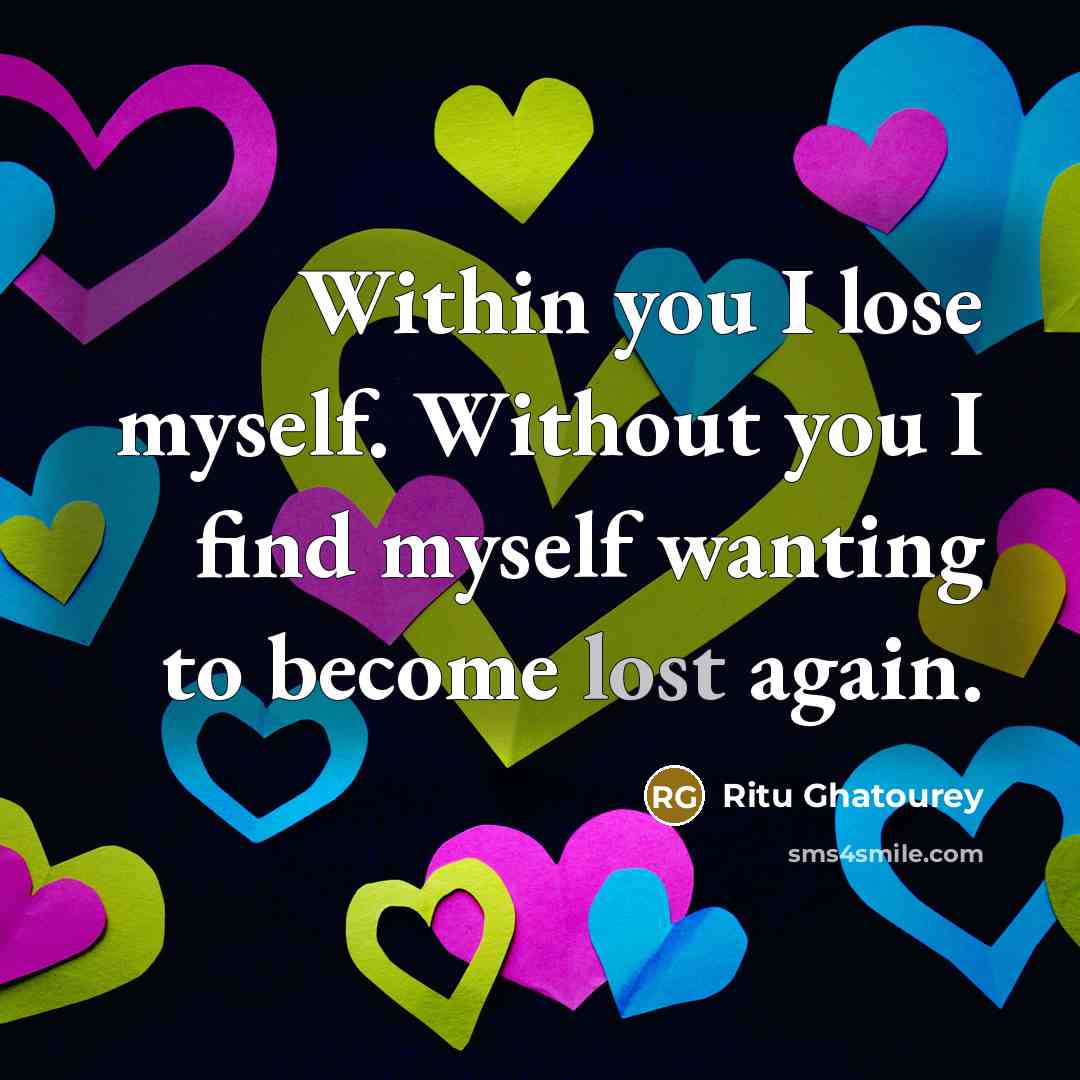 “Within you I lose myself. Without you I find myself…” quote by Ritu Ghatourey