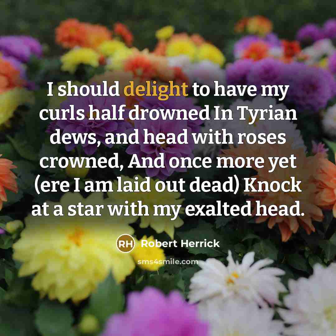 “I should delight to have my curls half drowned In…” quote by Robert Herrick