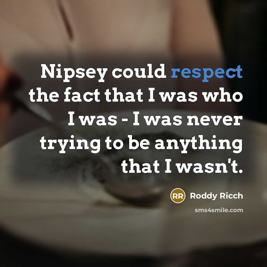 “Nipsey could respect the fact that I was who I…” quote by Roddy Ricch