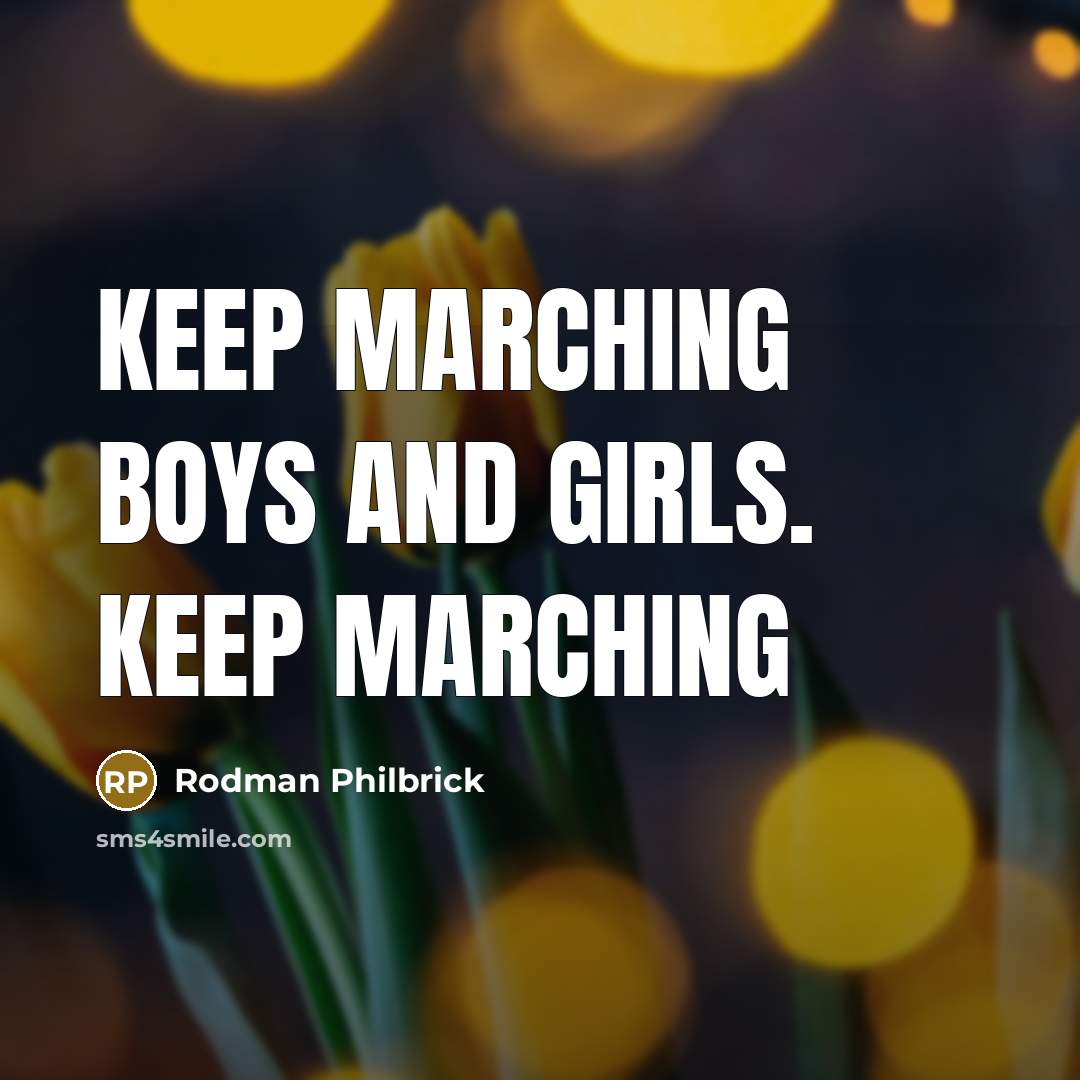 “Keep marching boys and girls. Keep marching…” quote by Rodman Philbrick
