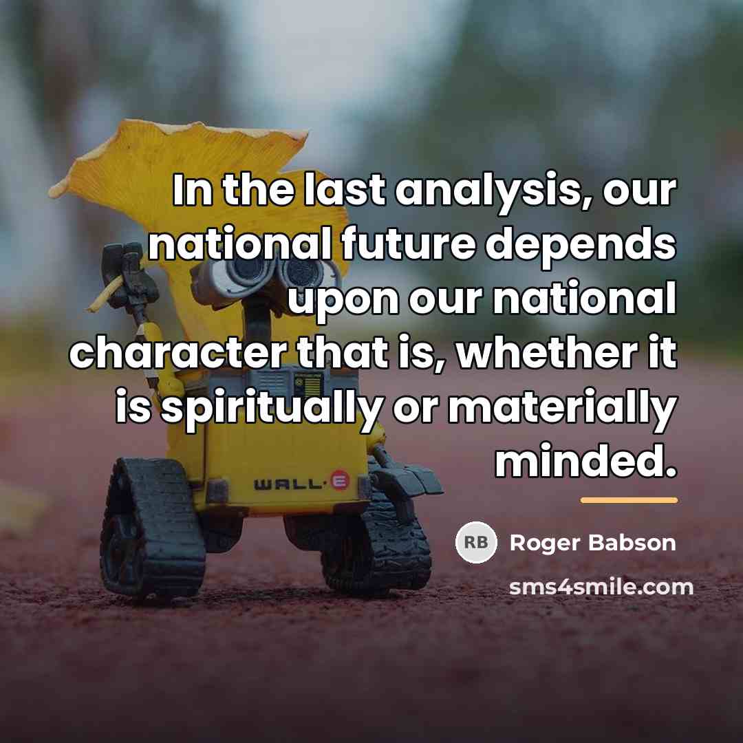 “In the last analysis, our national future depends upon our…” quote by Roger Babson