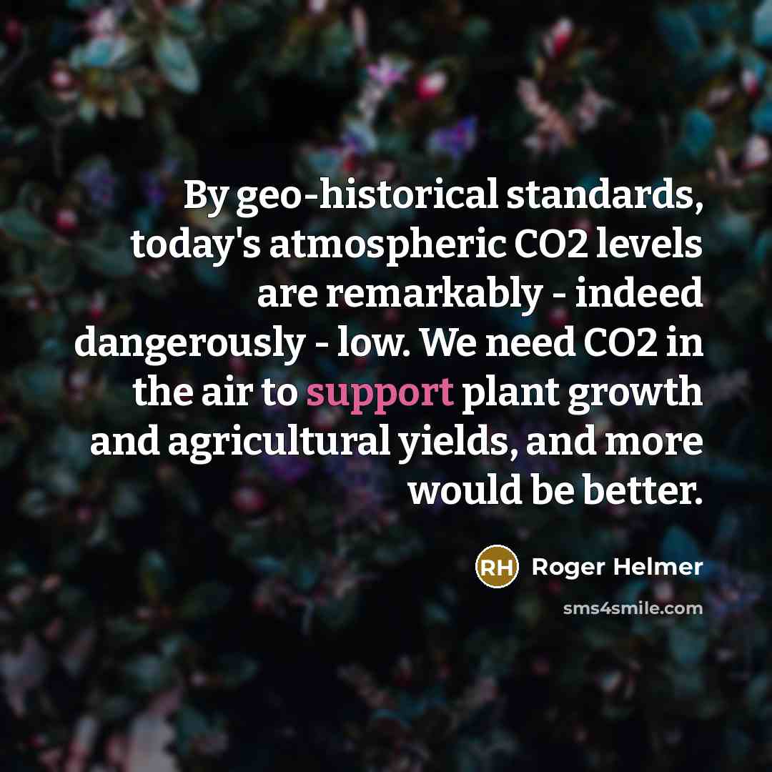 “By geo-historical standards, today's atmospheric CO2 levels are remarkably -…” quote by Roger Helmer