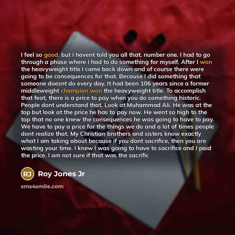 “I feel so good, but I havent told you all…” quote by Roy Jones Jr