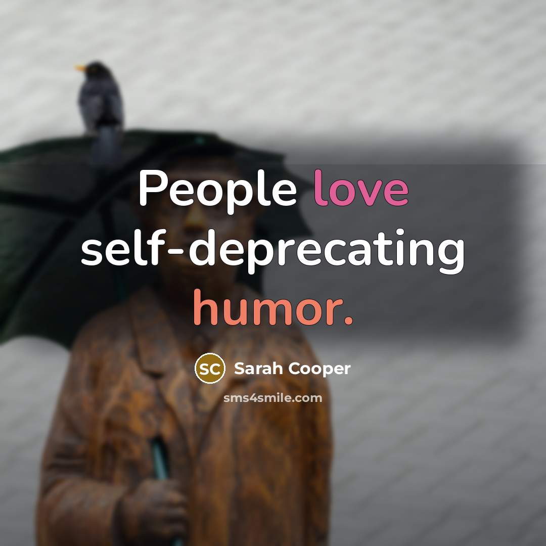 “People love self-deprecating humor.” quote by Sarah Cooper