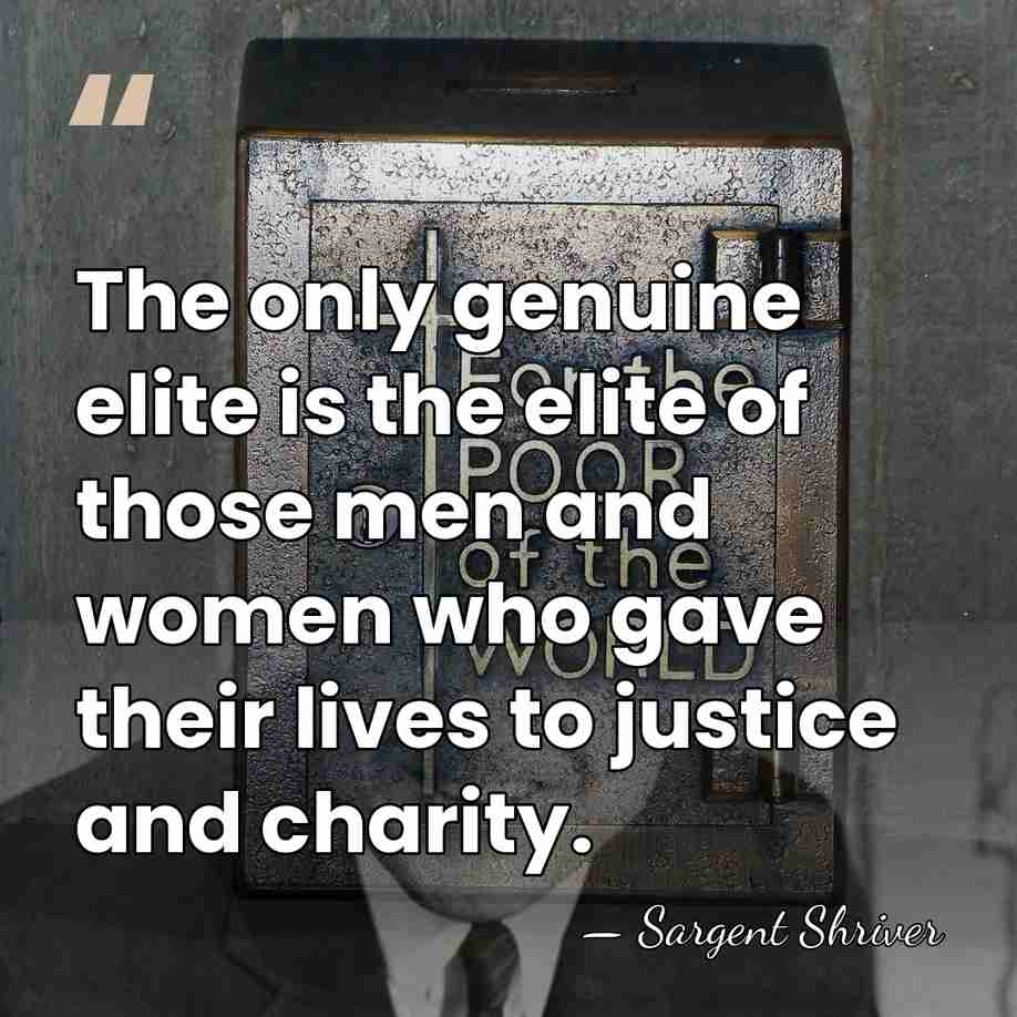 The only genuine elite is the elite of those men and women&hellip; - Sargent Shriver