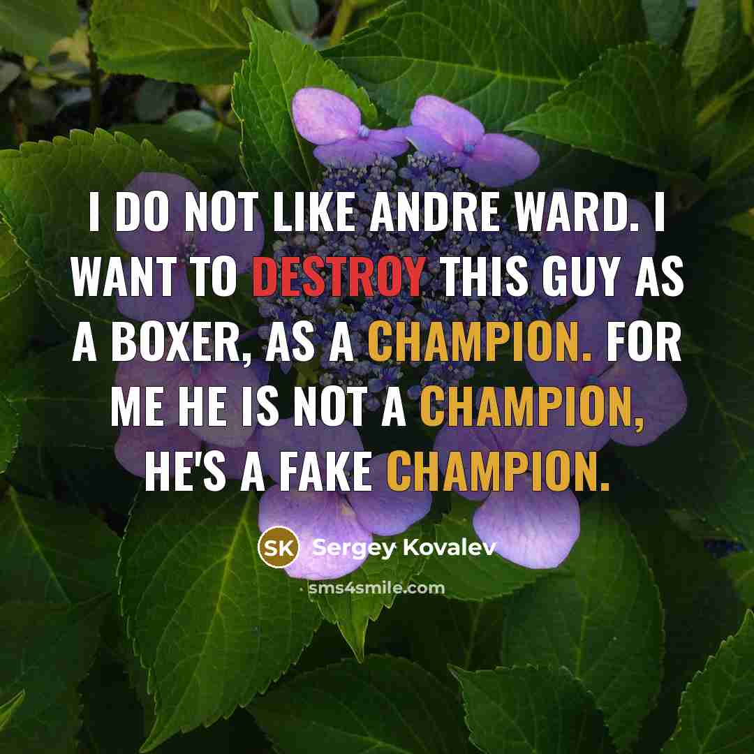 “I do not like Andre Ward. I want to destroy…” quote by Sergey Kovalev