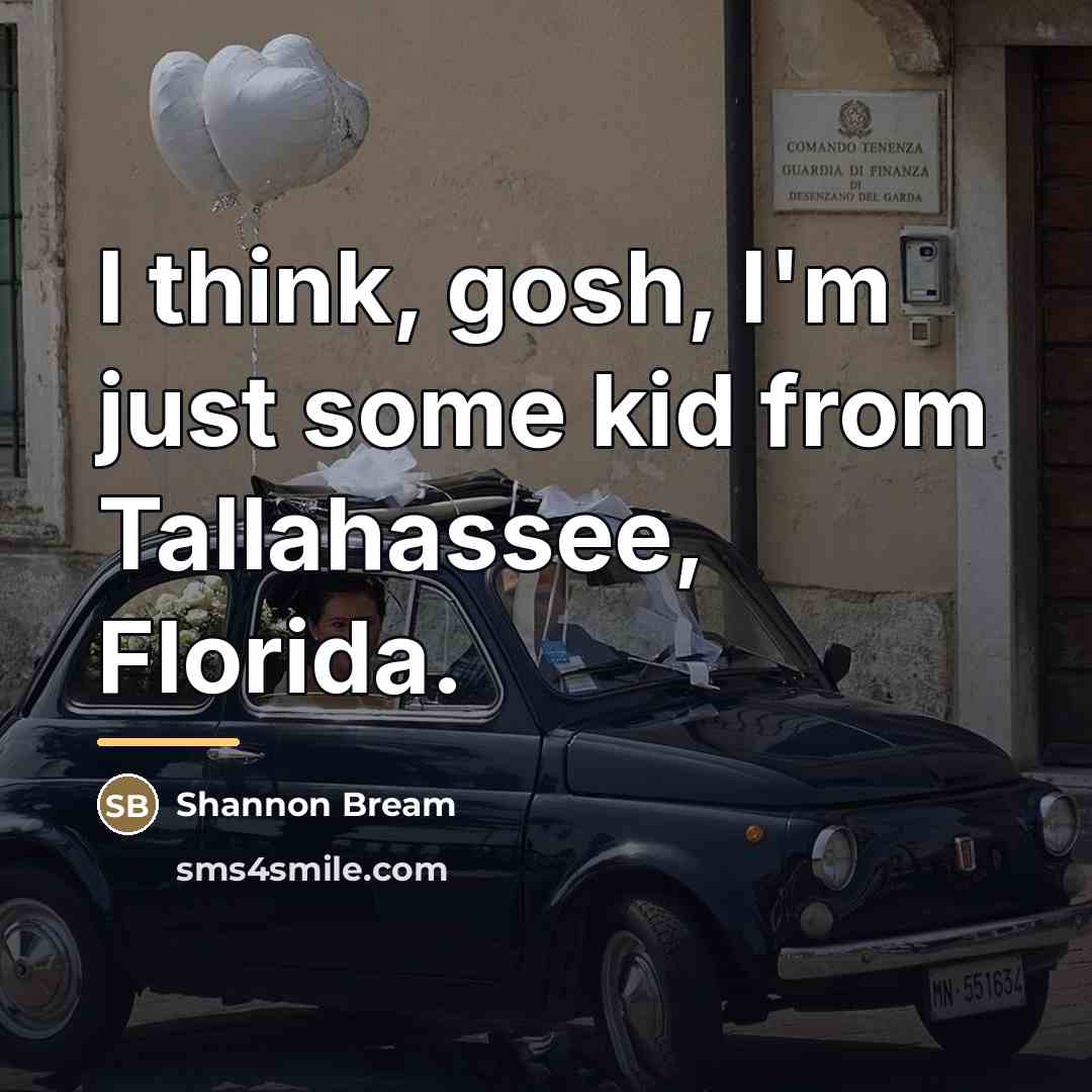 “I think, gosh, I'm just some kid from Tallahassee, Florida.…” quote by Shannon Bream