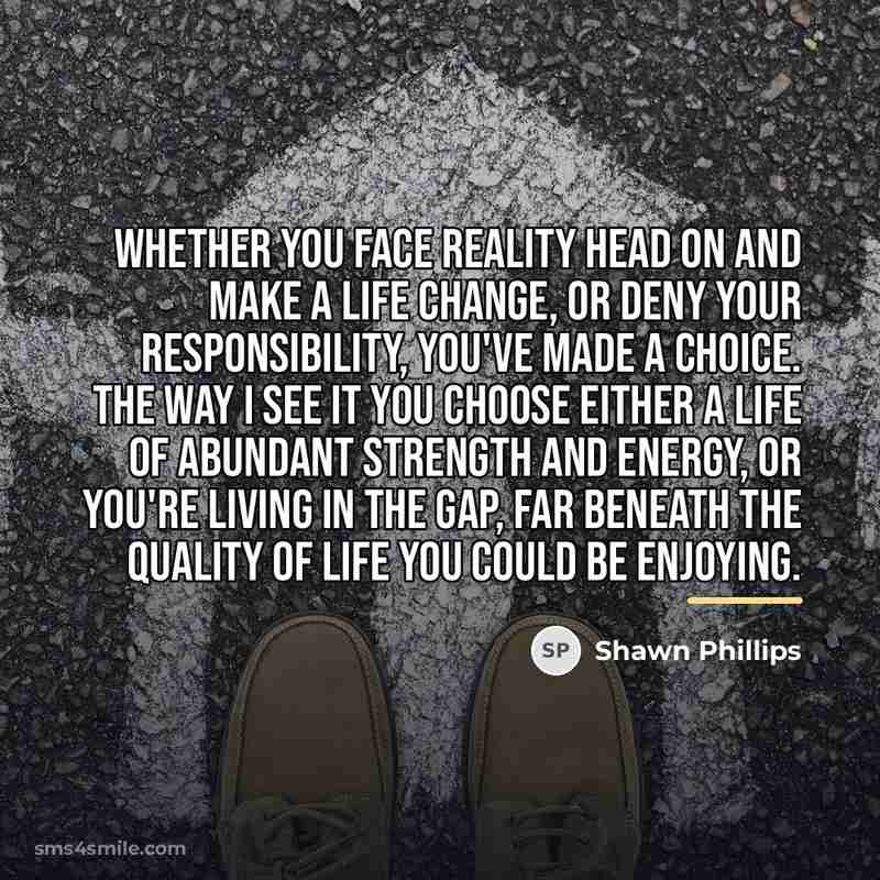 “Whether you face reality head on and make a life…” quote by Shawn Phillips