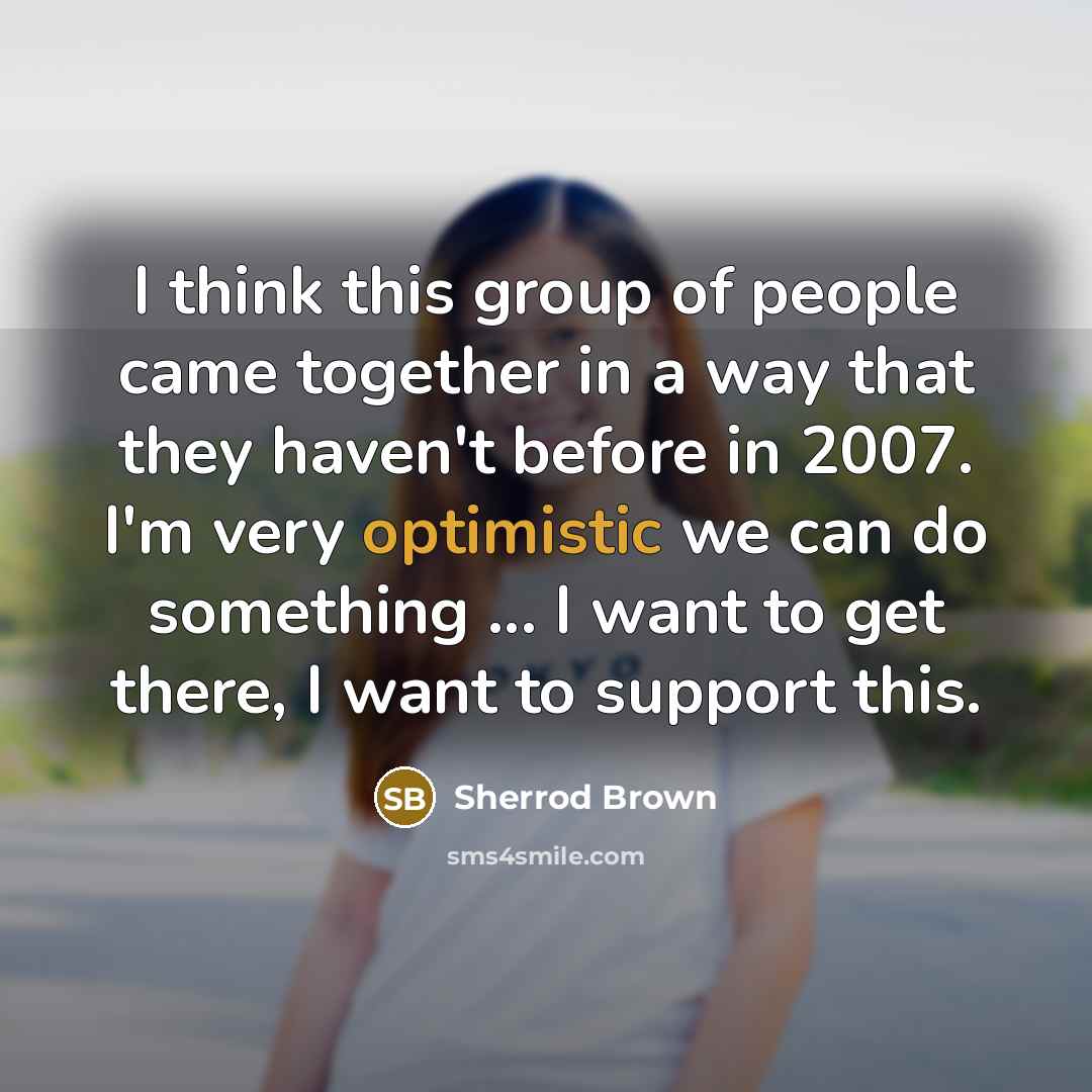 “I think this group of people came together in a…” quote by Sherrod Brown