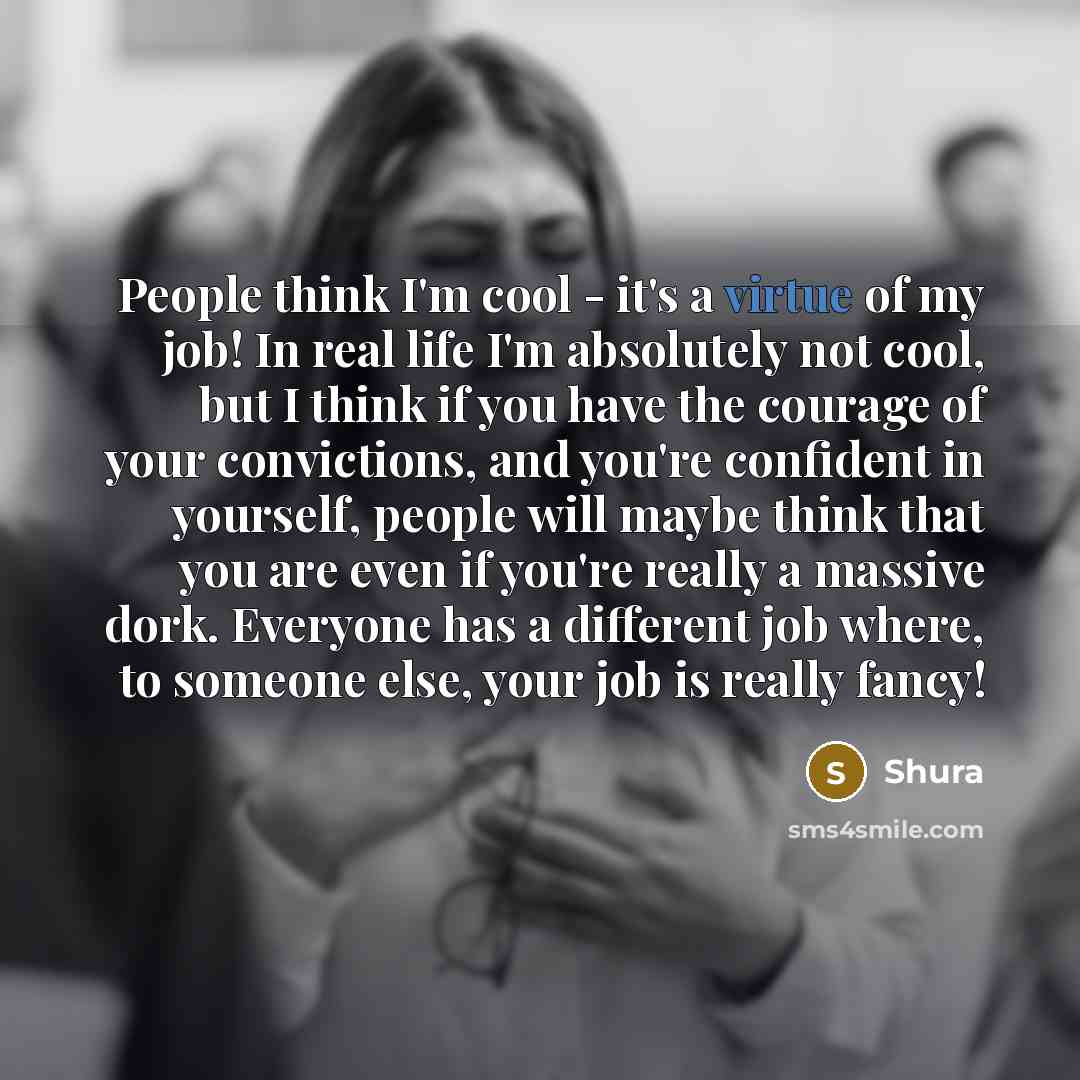 “People think I'm cool - it's a virtue of my…” quote by Shura