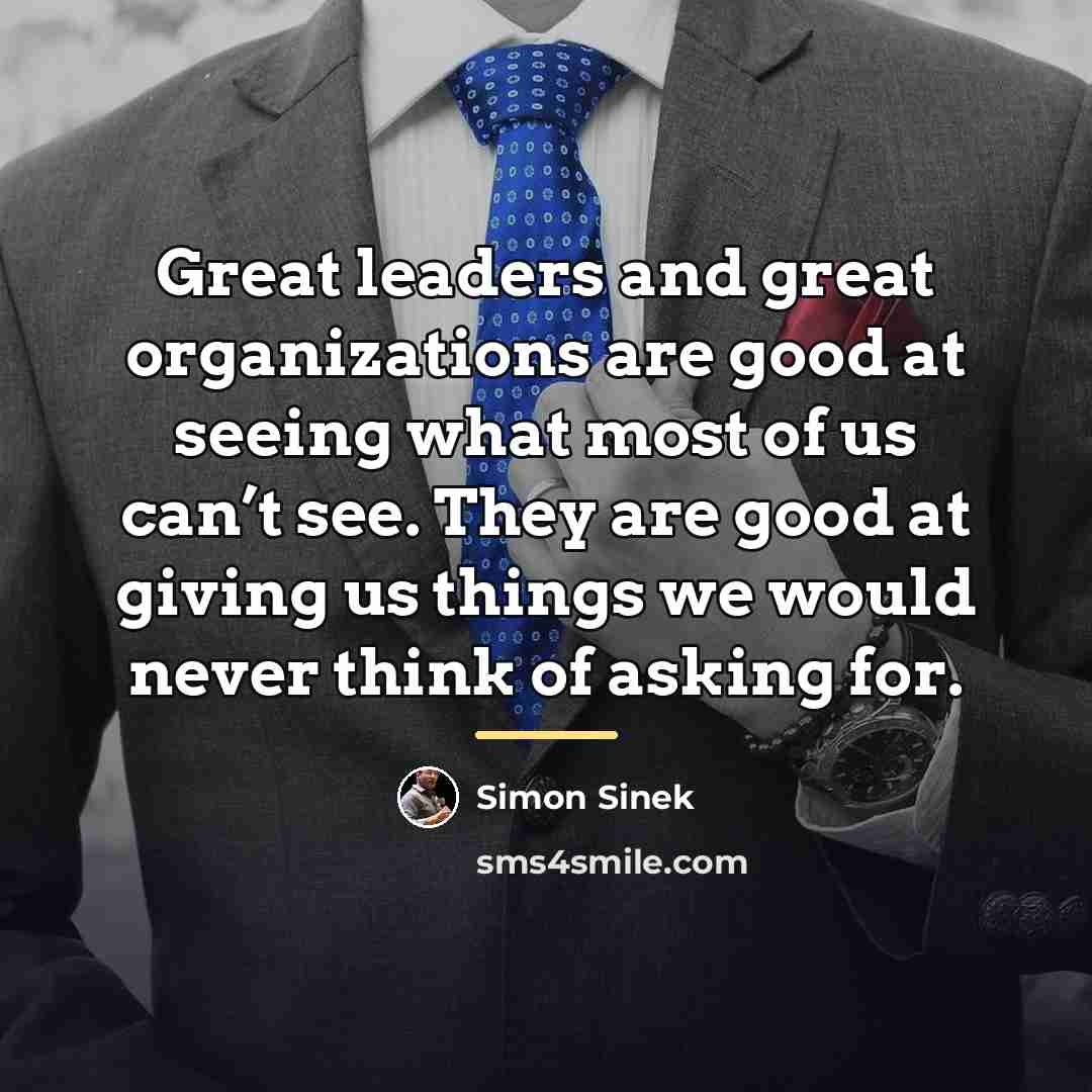 “Great leaders and great organizations are good at seeing what…” quote by Simon Sinek