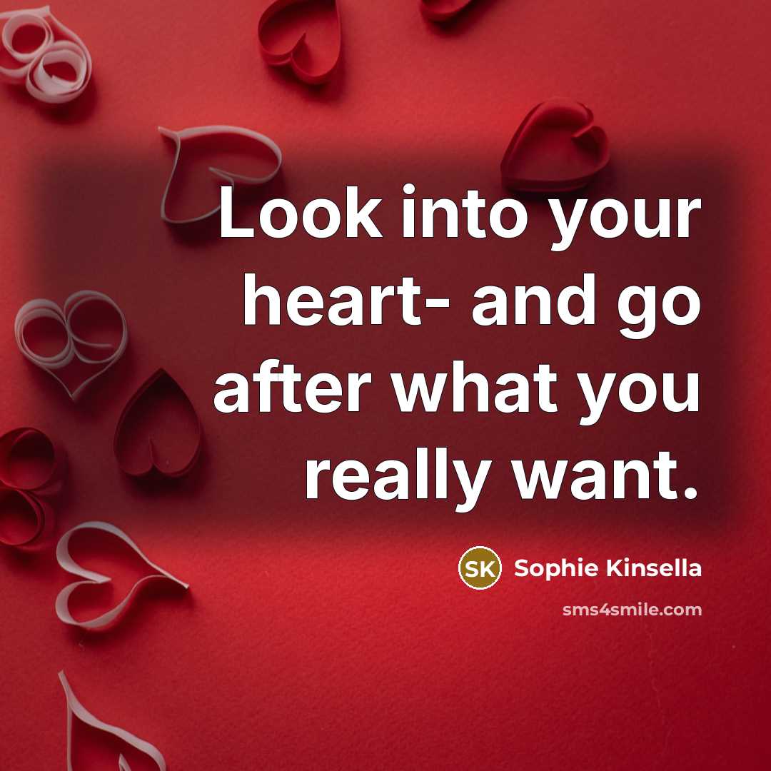“Look into your heart- and go after what you really…” quote by Sophie Kinsella