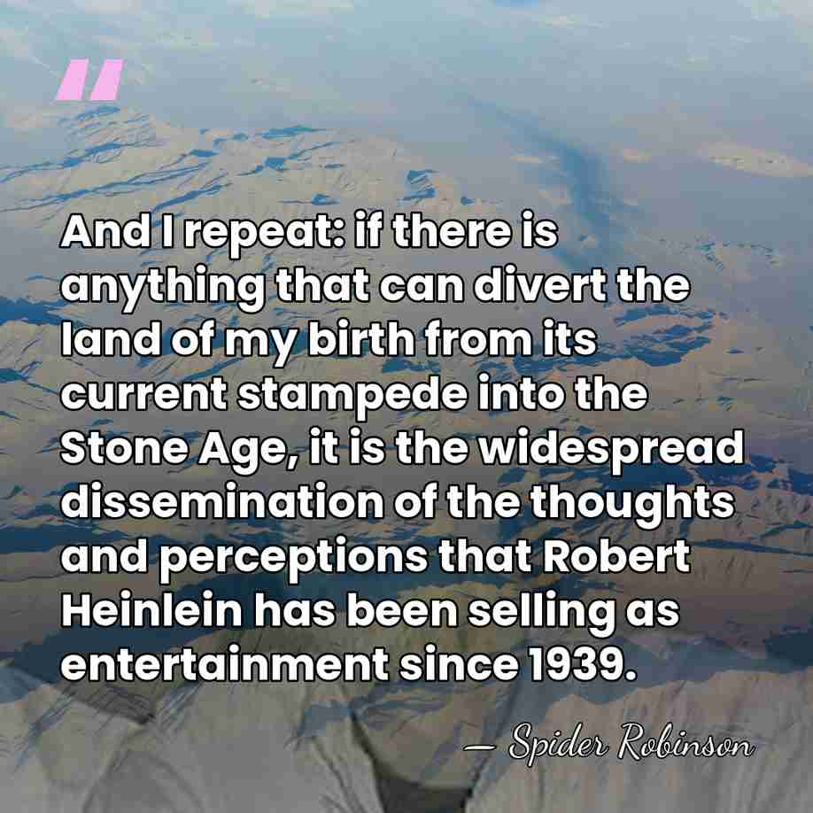 And I repeat: if there is anything that can divert the land&hellip; - Spider Robinson