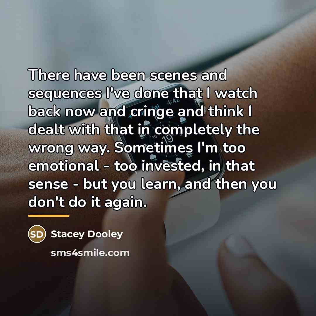 “There have been scenes and sequences I've done that I…” quote by Stacey Dooley