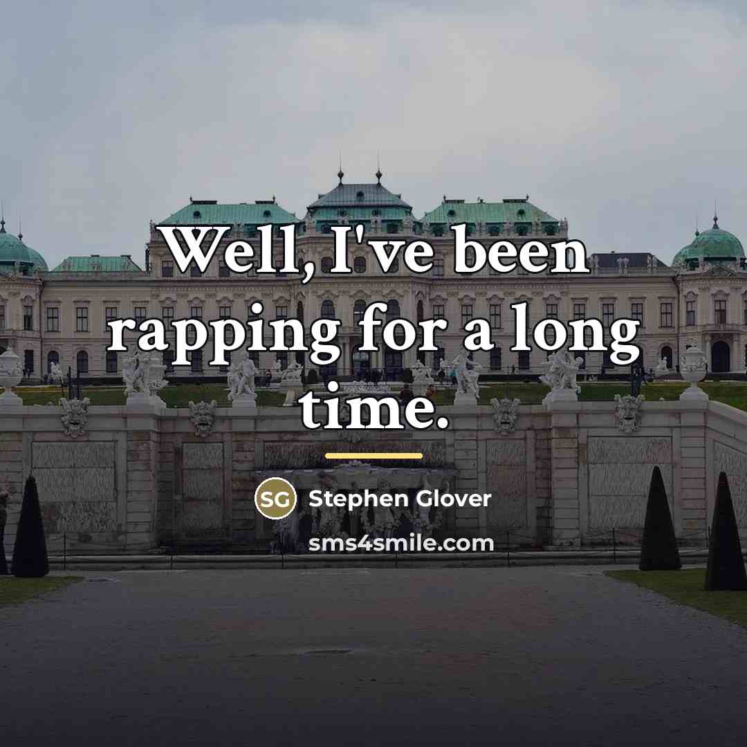 “Well, I've been rapping for a long time.…” quote by Stephen Glover