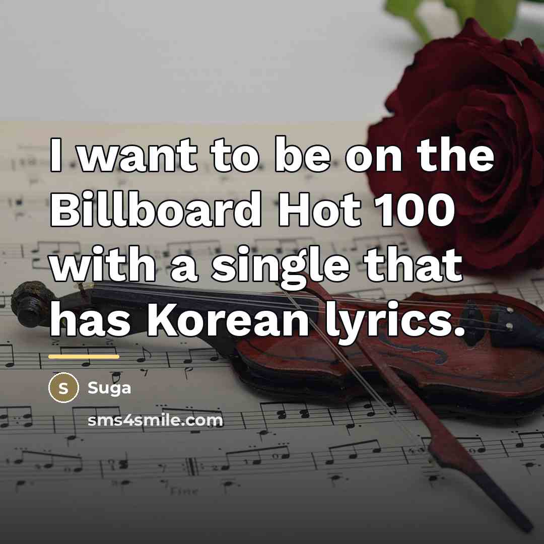 “I want to be on the Billboard Hot 100 with…” quote by Suga