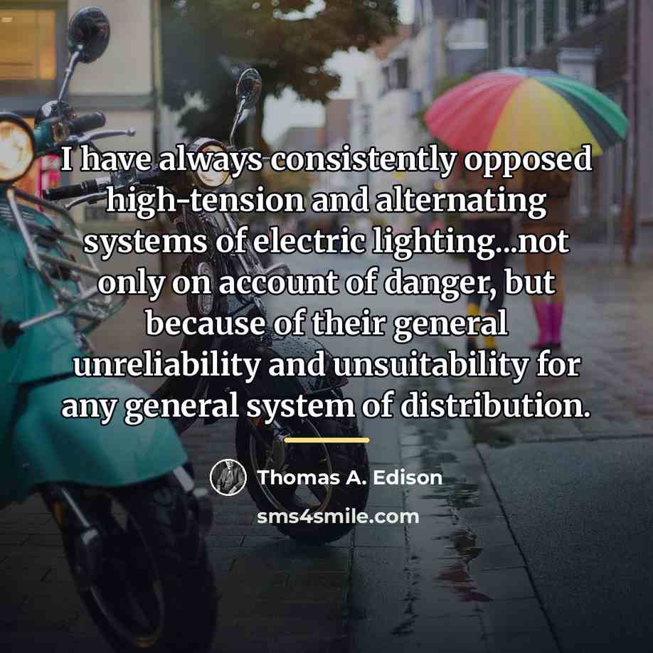 “I have always consistently opposed high-tension and alternating systems of…” quote by Thomas A. Edison