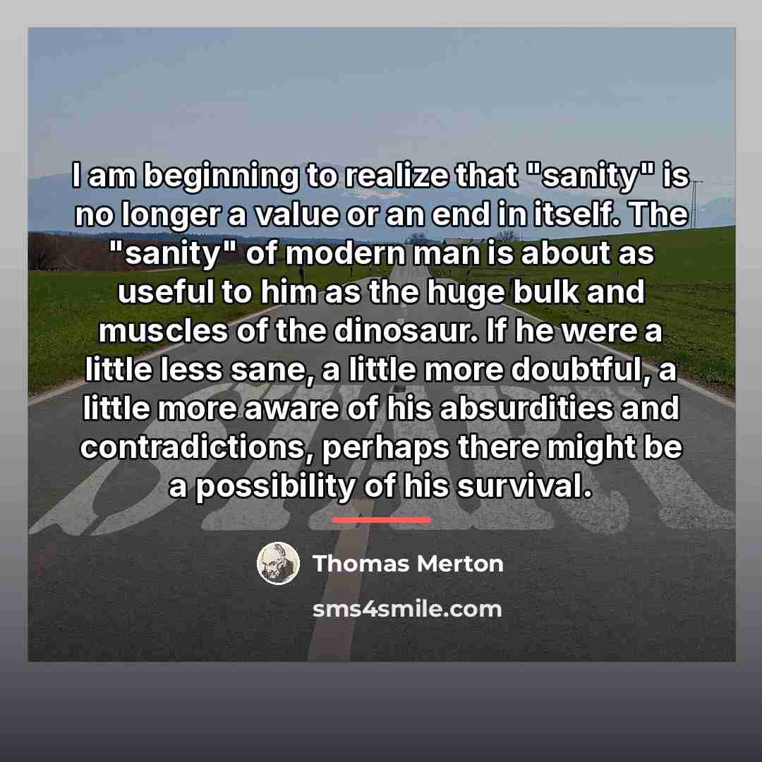 “I am beginning to realize that "sanity" is no longer…” quote by Thomas Merton