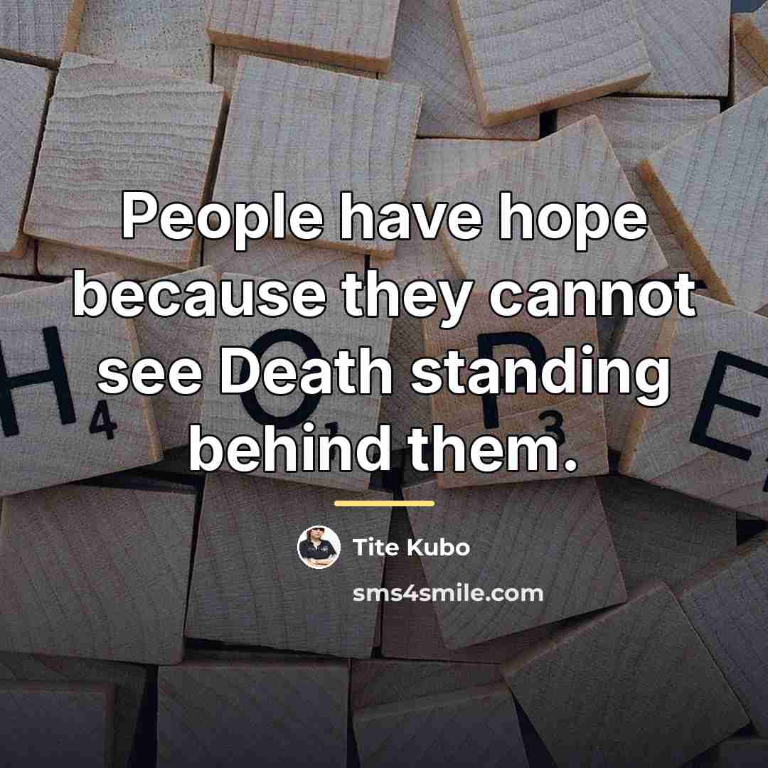 “People have hope because they cannot see Death standing behind…” quote by Tite Kubo