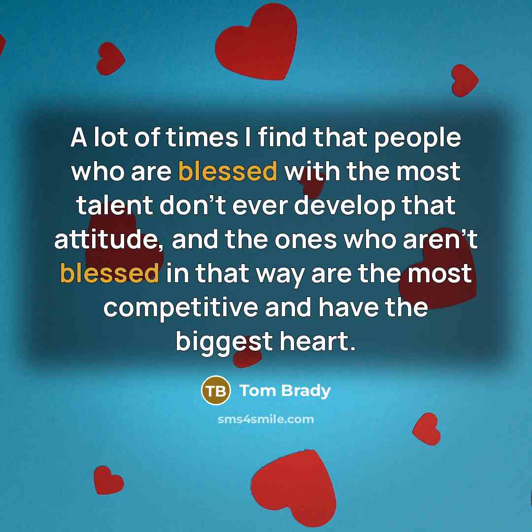 “A lot of times I find that people who are…” quote by Tom Brady