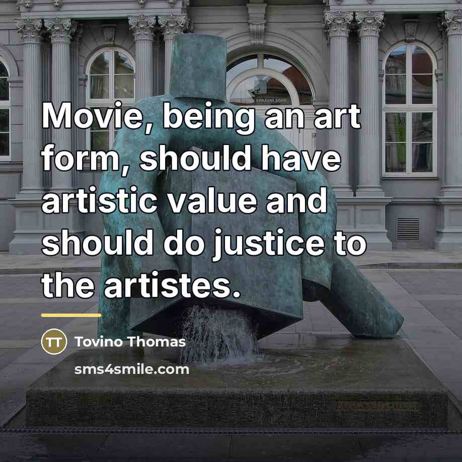 “Movie, being an art form, should have artistic value and…” quote by Tovino Thomas