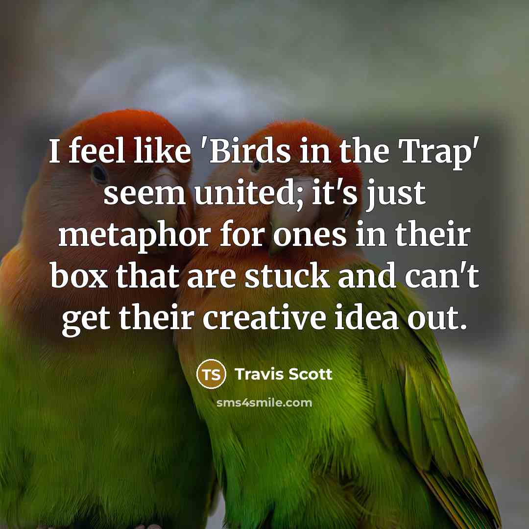 “I feel like 'Birds in the Trap' seem united; it's…” quote by Travis Scott