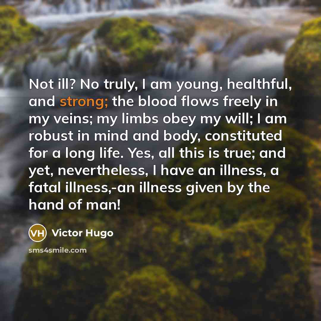 “Not ill? No truly, I am young, healthful, and strong;…” quote by Victor Hugo
